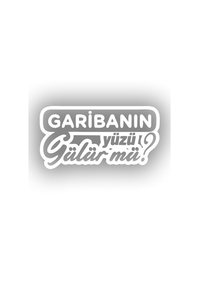 Garibanın Yüzü Gülür Mü Araba Sticker 17x17 Cm Beyaz