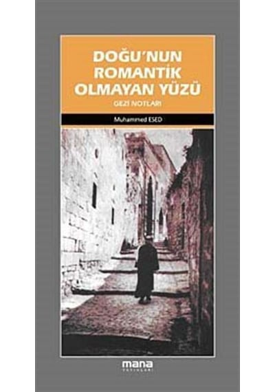 Doğu'nun Romantik Olmayan Yüzü - Muhammed Esed - Mana Yayınları