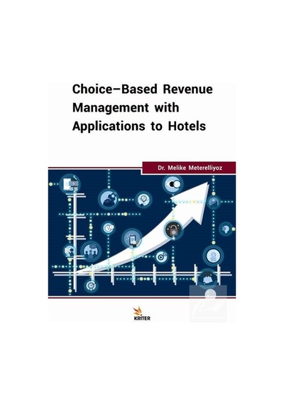 Choice-Based Revenue Managment with Applications to Hotels - Melike Meterelliyoz - Kriter