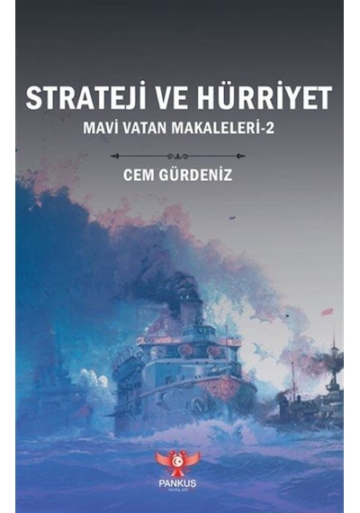 Strateji Ve Hürriyet / Mavi Vatan Makaleleri 2 / Cem Gürdeniz