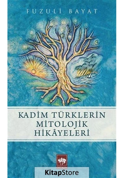 Kadim Türklerin Mitolojik Hikayeleri / Prof. Dr. Fuzuli Bayat