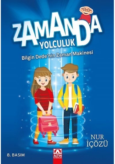 Zamanda Yolculuk - Bilgin Dede'nin Zaman Makinesi - Nur İçözü - Altın Kitaplar