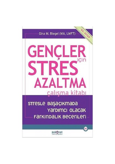 Gençler için Stres Azaltma Çalışma Kitabı - Gina Biegel - Psikonet