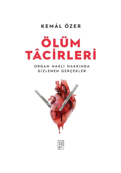 Ölüm Tacirleri - Organ Nakli Hakkında Gizlenen Gerçekler - Kemal Özer - Ketebe