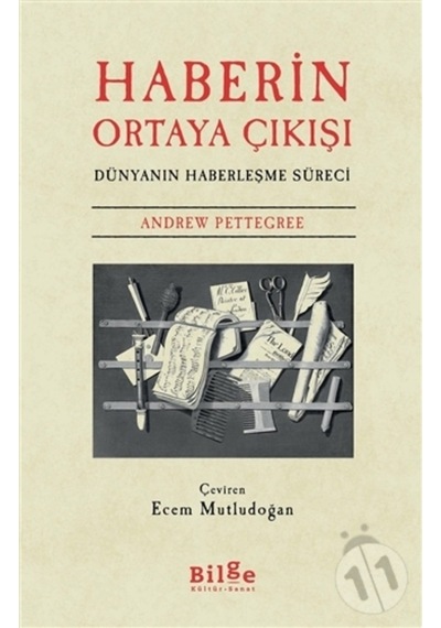 Haberin Ortaya Çıkışı - Dünyanın Haberleşme Süreci - Andrew Pettegree - Bilge Kültür Sanat