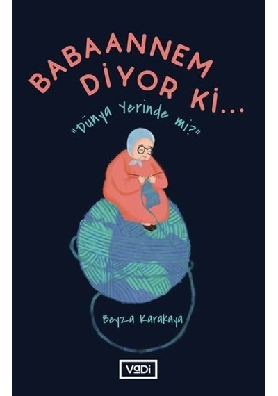 Babaannem Diyor Ki Dünya Yerinde mi? - Beyza Karakaya - Vadi Yayınları