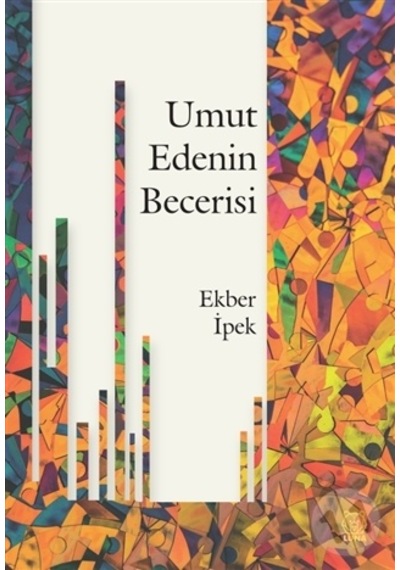 Umut Edenin Becerisi - Ekber İpek - Luna Yayınları
