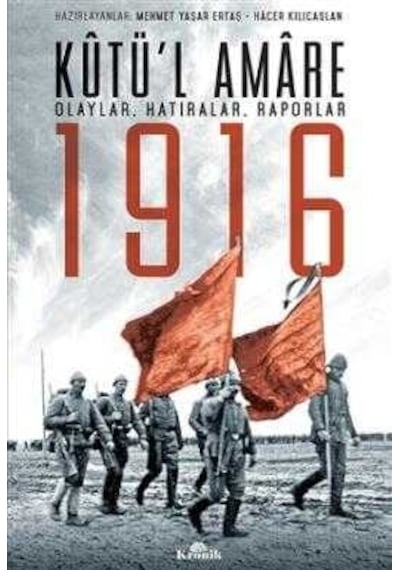 Kutü'l Amare 1916 Olaylar Hatıralar Raporlar - Mehmet Yaşar Ertaş -  Hacer Kılıçaslan - Kronik Kitap