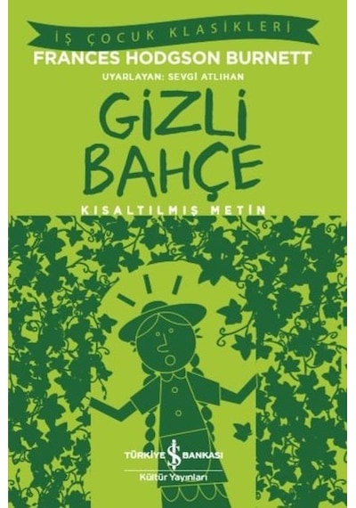 Gizli Bahçe-Kısaltılmış Metin-İş Çocuk Klasikleri - Frances Hodgson Burnett - İş Bankası Kültür Yayınları