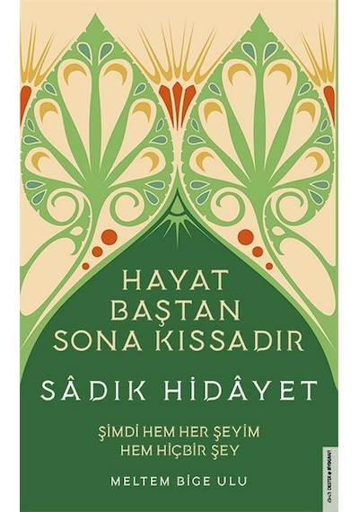 Sadık Hidayet - Hayat Baştan Sona Kıssadır - Meltem Bige Ulu - Destek Yayınları