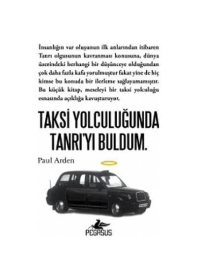 Taksi Yolculuğunda Tanrı'yı Buldum. - Paul Arden - Pegasus