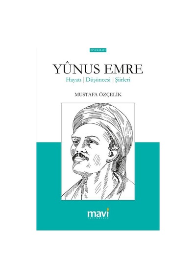 Yunus Emre Hayatı Düşünceleri Şiirleri / Mustafa Özçelik