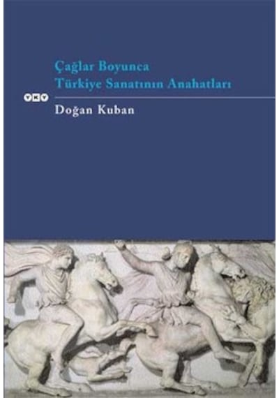 Çağlar Boyunca Türkiye Sanatının Anahtarları - Doğan Kuban - Yapı Kredi Yayınları