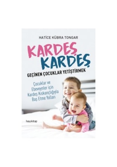 Kardeş Kardeş Geçinen Çocuklar Yetiştirmek Hatice Kübra  Tongar
