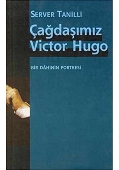 Çağdaşımız Victor Hugo - Bir Dahinin Portresi -server Tanilli İlk Baskı 2002
