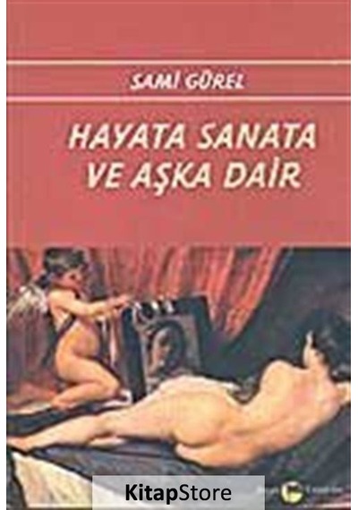 Hayata Sanata ve Aşka Dair - Sami Gürel - Belge Yayınları