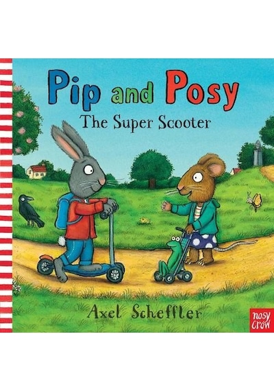Pip and Posy: The Super Scooter - Axel Scheffler - NOSY CROW