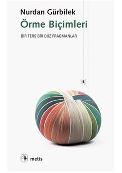 Örme Biçimleri - Bir Ters Bir Düz Fragmanlar - Nurdan Gürbilek - Metis Yayınları