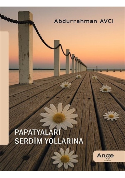 Papatyaları Serdim Yollarına / Abdurrahman Avcı