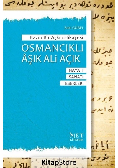Osmancıklı Aşık Ali Açık: Hayatı - Sanatı - Eserleri - Hazin Bir Aşkın Hikayesi - Zeki Gürel - Net Kitaplık Yayıncılık