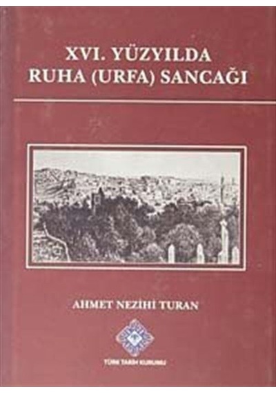 XVI.Yüzyılda Ruha (Urfa) Sancağı / Ahmet Nezihi Turan