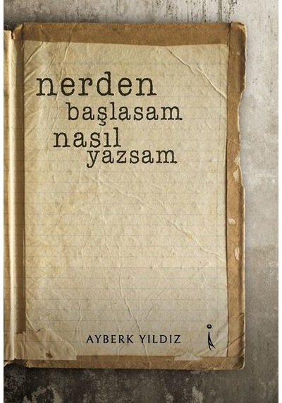 Nerden Başlasam Nasıl Yazsam - Ayberk Yıldız - İkinci Adam Yayınları