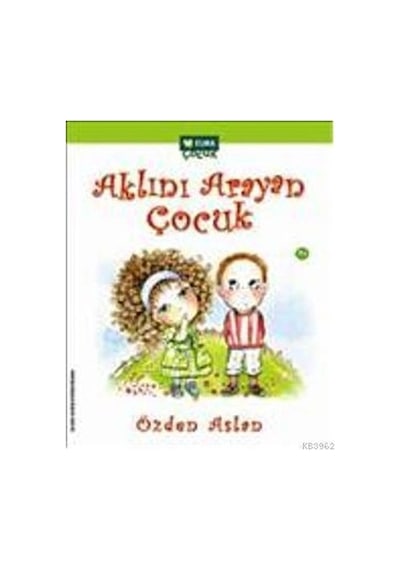 Aklını Arayan Çocuk - Özden Aslan - Elma Yayınevi