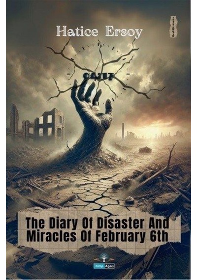 The Diary Of Disaster And Miracles Of February 6th / Hatice Ersoy