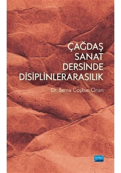 Çağdaş Sanat Dersinde Disiplinlerarasılık - Berna Coşkun Onan - Nobel Akademik Yayıncılık