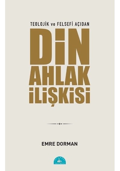 Teolojik ve Felsefi Açıdan Din ve Ahlak İlişkisi - Emre Dorman - İstanbul Yayınevi