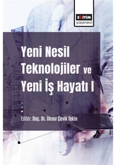 Yeni Nesil Teknolojiler Ve Yeni İş Hayatı / Kolektif