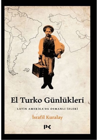 El Turko Günlükleri - Latin Amerika'da Osmanlı İzleri - İsrafil Kuralay - Profil Kitap