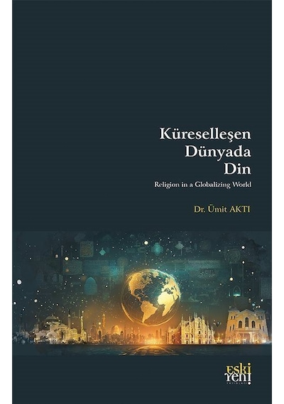 Küreselleşen Dünyada Din / Ümit Aktı