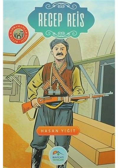 Recep Reis-Büyük Kahramanlar Dizisi - Hasan Yiğit - Mavi Çatı Yayınları