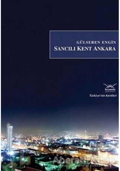 Sancılı Kent Ankara - Gülseren Engin - Heyamola Yayınları