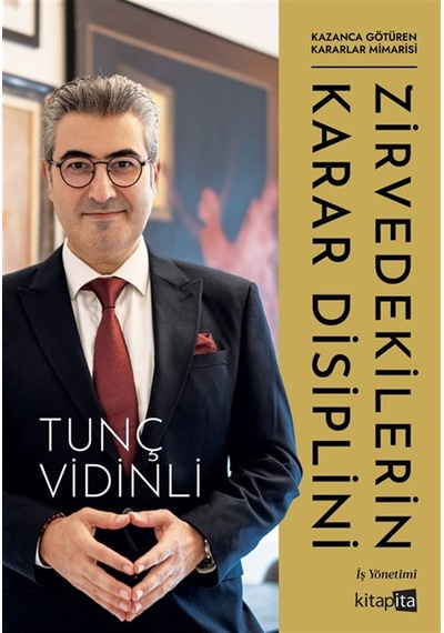 Zirvedekilerin Karar Disiplini / Tunç Vidinli
