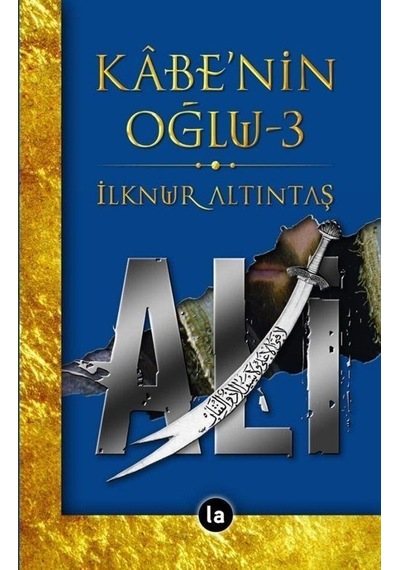 Kabe'nin Oğlu Ali - 3 - İlknur Altıntaş - La Kitap