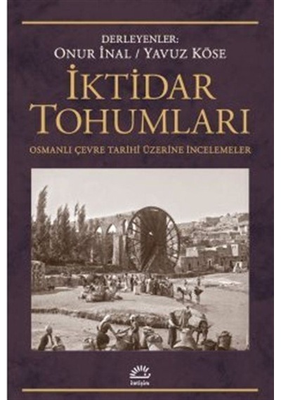 İktidar Tohumları - Osmanlı Çevre Tarihi Üzerine İncelemeler- İletişim Yayınları