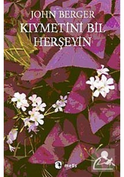 Kıymetini Bil Herşeyin - John Berger