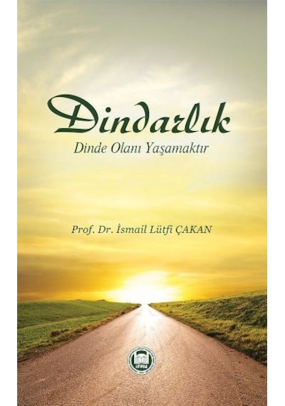 Dindarlık Dinde Olanı Yaşamaktır  - İsmail Lütfi Çakan  - M. Ü. İlahiyat Fakültesi Vakfı Yayı