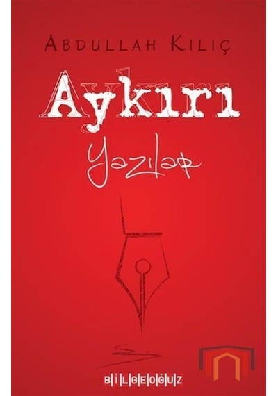 Aykırı Yazılar - Abdullah Kılıç - Bilgeoğuz Yayınları