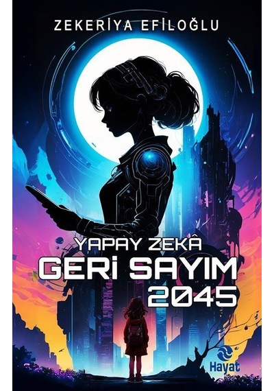 Yapay Zeka Geri Sayım 2045 / Zekeriya Efiloğlu