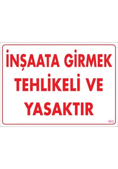 SÖNSAN UYARI LEVHALARI ''İNŞAATA GİRMEK TEHLİKELİ VE YASAKTIR'' PVC 25*35
