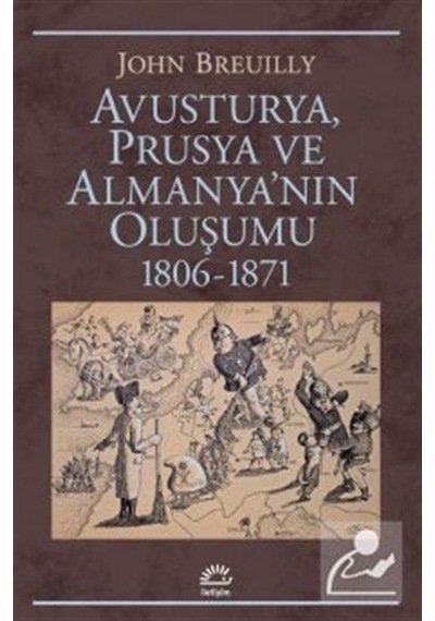 Avusturya, Prusya Ve Almanya'Nın Oluşumu 1806-1871 / John Breu... 9789750526848