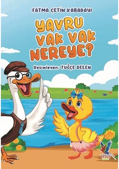 Yavru Vak Vak Nereye? - Fatma Çetin Kabadayı - Efsus