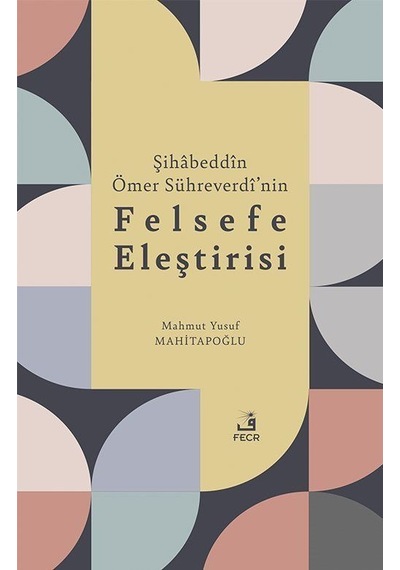 Şihabeddîn Ömer Sühreverdî'nin Felsefe Eleştirisi / Mahmut Yus...