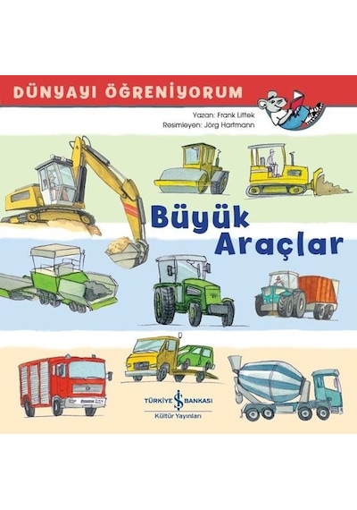 Büyük Araçlar - Dünyayı Öğreniyorum - Frank Littek - İş Bankası Kültür Yayınları