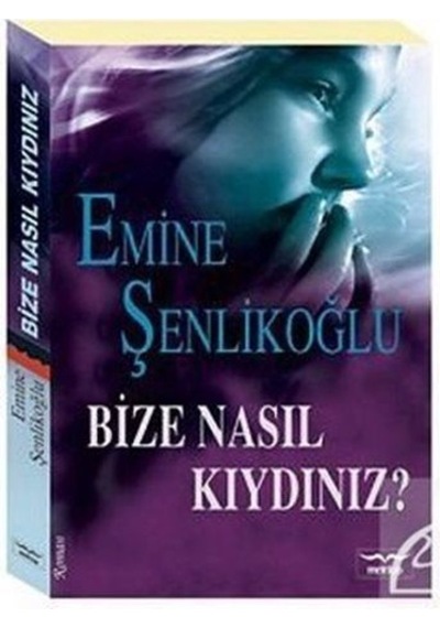 Bize Nasıl Kıydınız / Emine Şenlikoğlu