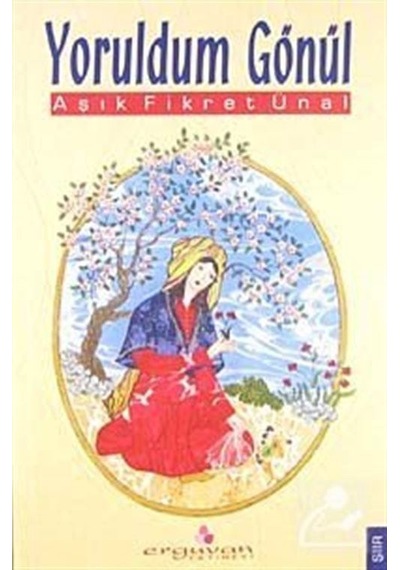 Yoruldum Gönül - Fikret Ünal - Erguvan Yayınları