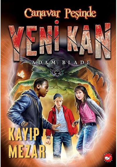 Canavar Peşinde - Yeni Kan 3 - Kayıp Mezar - Adam Blade - Beyaz Balina Yayınları